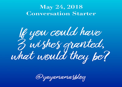 If you could have 3 wishes granted, what would they be?
